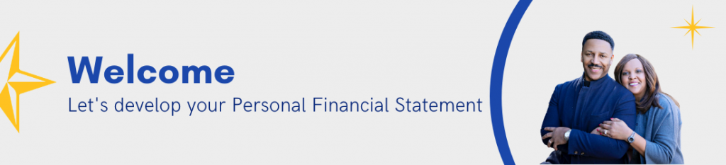 Welcome - Let's develop your Personal Financial Statement